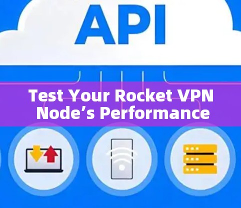 Test Your Rocket VPN Node’s Performance